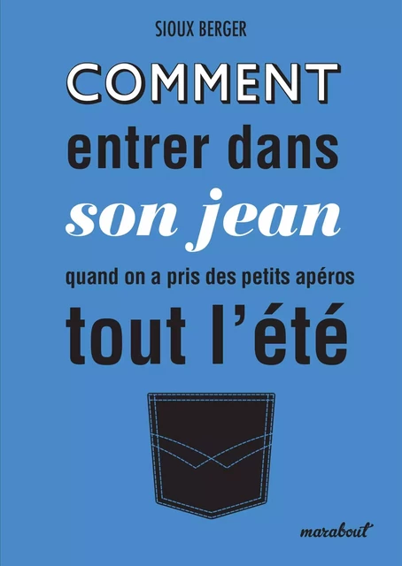 Comment entrer dans son jean quand on a fait des petits apéros tout l'été - Sioux Berger - Marabout