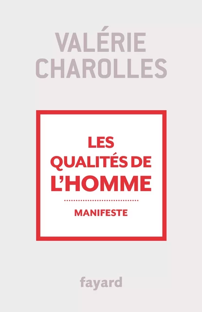 Les qualités de l'homme - Valérie Charolles - Fayard