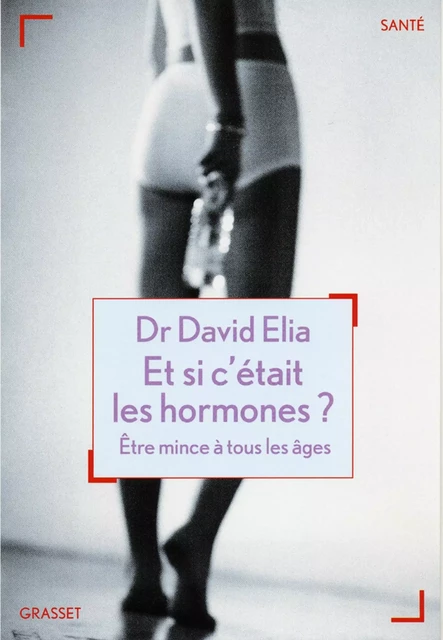 Et si c'était les hormones? - David Élia - Grasset