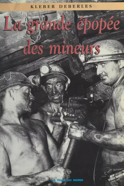 La grande épopée des mineurs du Nord-Pas-de-Calais - Kléber Deberles - FeniXX réédition numérique