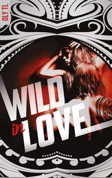 Wild &amp; Rebel - Tome 2 - Wild in love