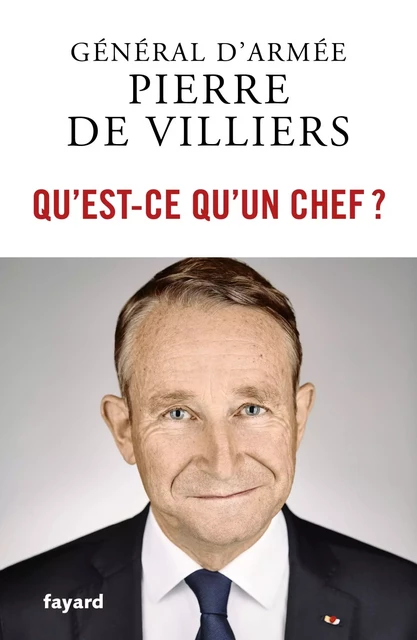 Qu'est-ce qu'un chef ? - Pierre de Villiers - Fayard