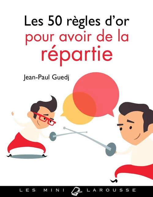 Les 50 règles d'or pour avoir de la répartie - Jean-Paul Guedj - Larousse