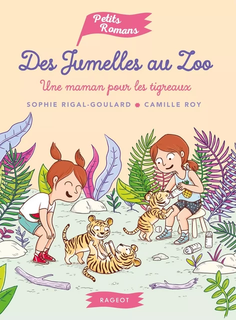 Des jumelles au zoo - Une maman pour les tigreaux - Sophie Rigal-Goulard - Rageot Editeur