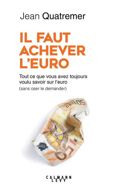 Il faut achever l'Euro - Jean Quatremer - Calmann-Lévy