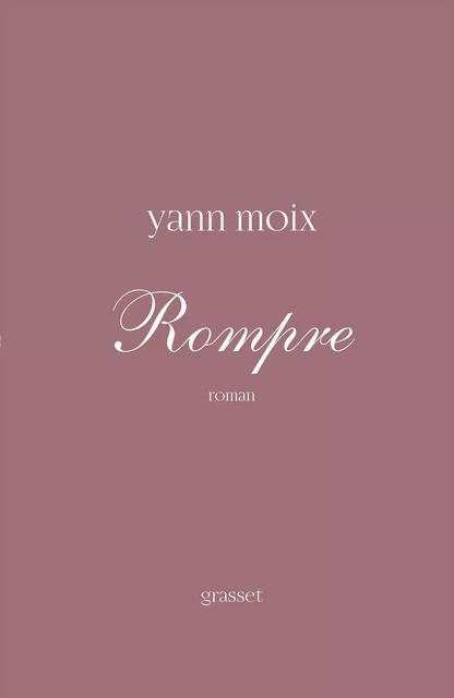 Rompre - Yann Moix - Grasset