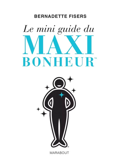 Le mini guide du maxi bonheur - Bernadette Fisers - Marabout