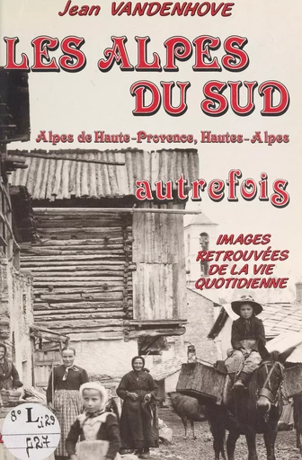 Les Alpes du Sud autrefois - Jean Vandenhove - FeniXX réédition numérique