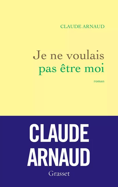 Je ne voulais pas être moi - Claude Arnaud - Grasset