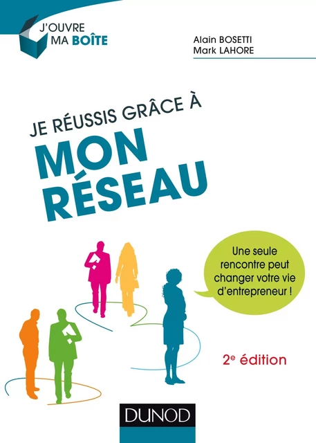 Je réussis grâce à mon réseau - 2e éd. - Alain Bosetti, Mark Lahore - Dunod