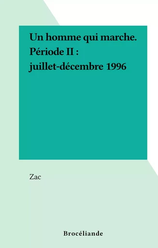 Un homme qui marche. Période II : juillet-décembre 1996 -  Zac - FeniXX réédition numérique