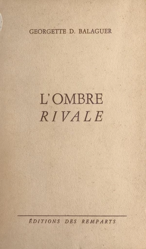 L'ombre rivale - Georgette D. Balaguer - FeniXX réédition numérique