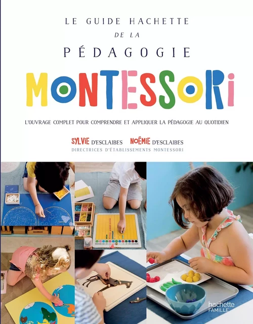 Le guide Hachette de la pédagogie Montessori - Sylvie d' Esclaibes, Noemie d' Esclaibes - Hachette Pratique