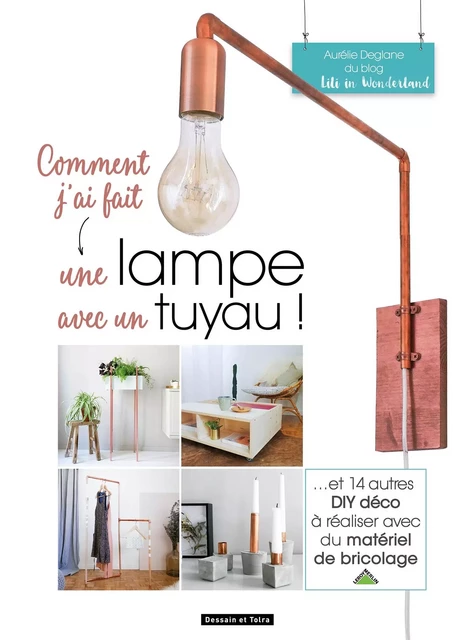 Comment j'ai fait  une lampe avec un tuyau - Aurélie Deglane - Larousse