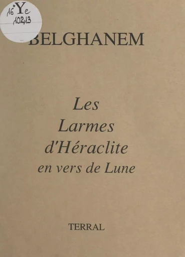 Les larmes d'Héraclite en vers de Lune -  Belghanem - FeniXX réédition numérique