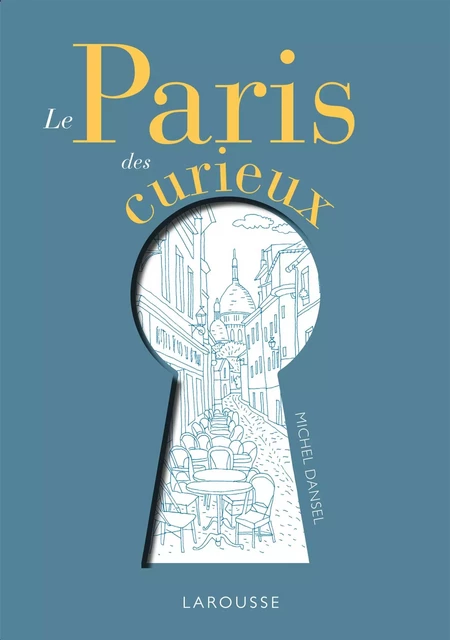 Le Paris des curieux - Michel Dansel - Larousse