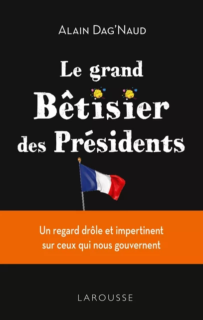 Le grand Bêtisier des présidents - Alain Dag'Naud - Larousse