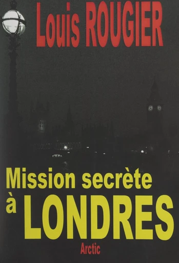 Mission secrète à Londres - Louis Rougier - FeniXX réédition numérique