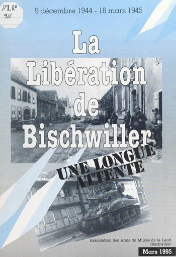 La Libération de Bischwiller -  Association des amis du musée de la Laub Bischwiller - FeniXX réédition numérique