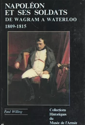 Napoléon et ses soldats (2). De Wagram à Waterloo (1809-1815)