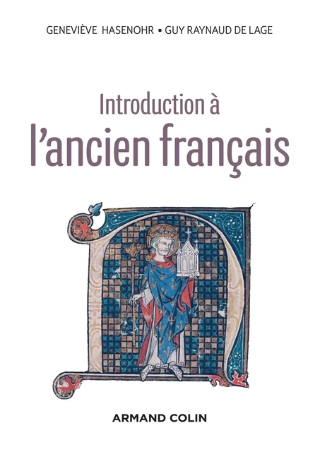 Introduction à l'ancien français - 3e éd. - Geneviève Hasenohr, Guy Raynaud de Lage, Marie-Madeleine Huchet - Armand Colin