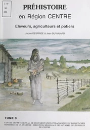 La Préhistoire en région Centre (3). Agriculteurs et métallurgistes