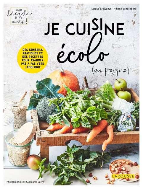 Je cuisine écolo (ou presque) ! - Louise Browaeys, Hélène Schernberg - Larousse