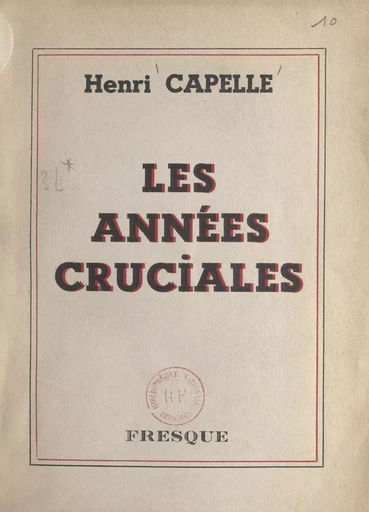 Les années cruciales - Henri Capelle - FeniXX réédition numérique