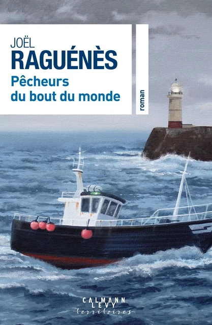 Pêcheurs du bout du monde - Joël Raguénès - Calmann-Lévy