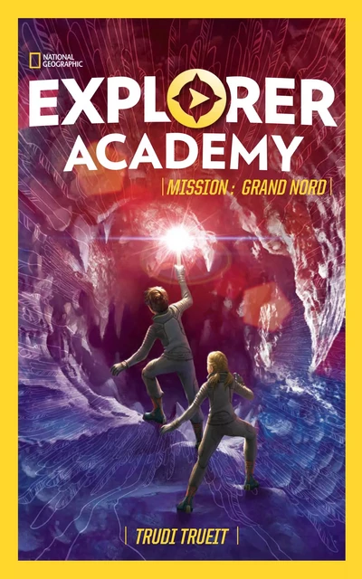 EXPLORER ACADEMY - Tome 2 - Mission : Grand Nord - Trudi Trueit - Hachette Romans