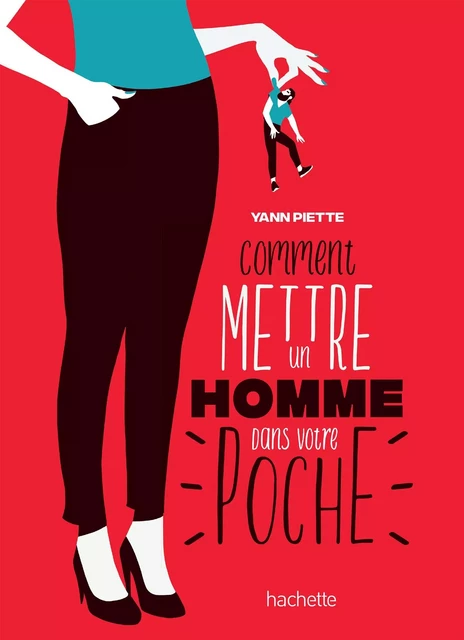 Comment mettre un homme dans votre poche - Yann Piette - Hachette Pratique