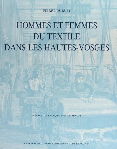 Hommes et femmes du textile dans les Hautes-Vosges - Pierre Durupt - FeniXX rédition numérique