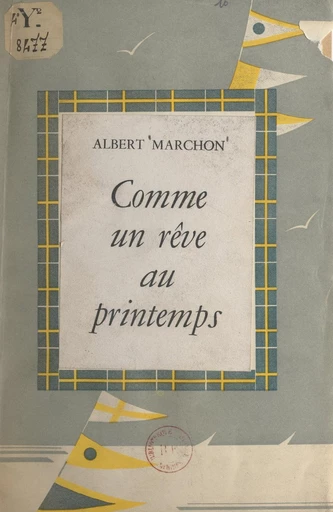 Comme un rêve au printemps - Albert Marchon - FeniXX réédition numérique