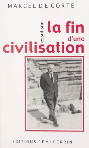 Essai sur la fin d'une civilisation - Marcel de Corte - FeniXX réédition numérique