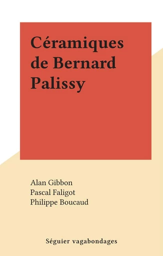 Céramiques de Bernard Palissy - Alan Gibbon - FeniXX réédition numérique