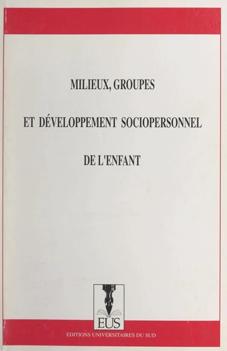 Milieux, groupes et développement sociopersonnel de l'enfant -  Groupe francophone d'études du développement psychologique de l'enfant jeune (GROFRED) - FeniXX réédition numérique