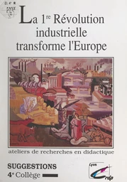 La 1re Révolution industrielle transforme l'Europe