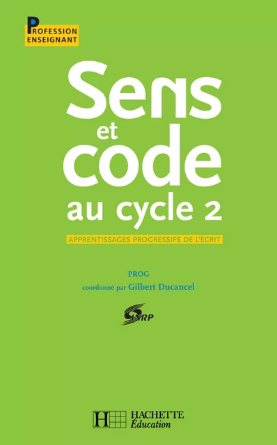 Sens et code au cycle 2 -  I.N.R.P. (Institut National de la Recherche Pédagogique) - Hachette Éducation