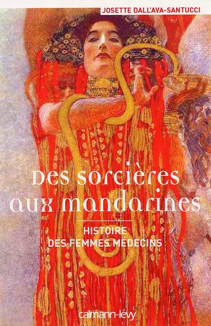 Des sorcières aux mandarines - Histoire des femmes médecins - Josette Dall'ava-Santucci - Calmann-Lévy