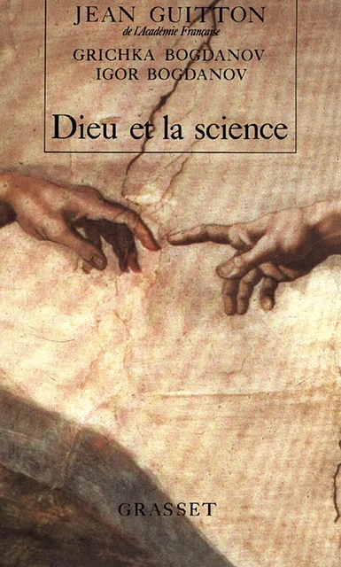 Dieu et la Science - Jean Guitton, Igor Bogdanoff, Grichka Bogdanoff - Grasset