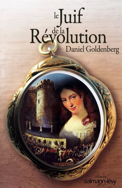 Le Juif de la Révolution - Daniel Goldenberg - Calmann-Lévy