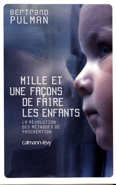 Mille et une façons de faire les enfants - Bertrand Pulman - Calmann-Lévy