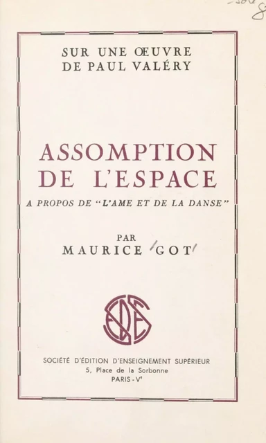 Sur une œuvre de Paul Valéry : assomption de l'espace, à propos de "L'âme et la danse" - Maurice Got - FeniXX réédition numérique