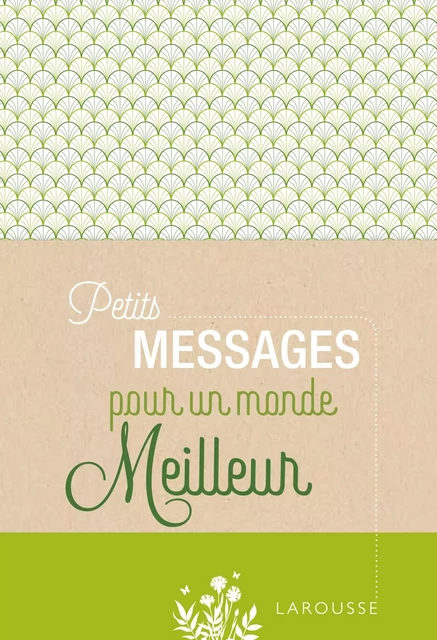 Petits Messages pour un monde meilleur -  Collectif - Larousse