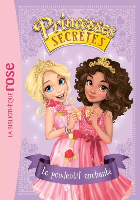 Princesses secrètes 01 - Le pendentif enchanté - Rosie Banks - Hachette Jeunesse