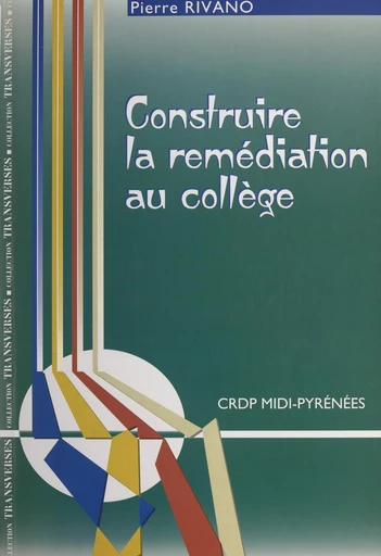 Construire la remédiation au collège - Pierre Rivano - FeniXX réédition numérique