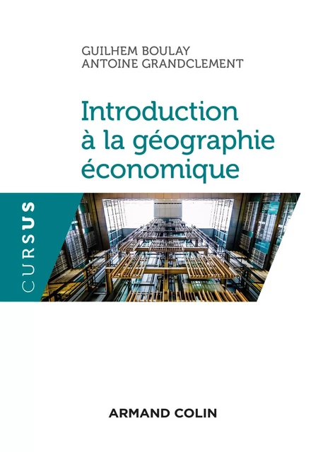 Introduction à la géographie économique - Guilhem Boulay, Antoine Grandclément - Armand Colin