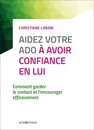 Aidez votre ado à avoir confiance en lui - 3e éd.