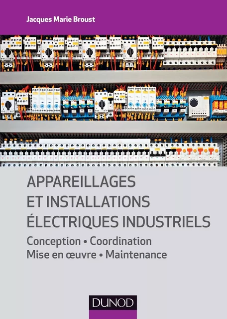 Appareillages et installations électriques industriels - Jacques Marie Broust - Dunod