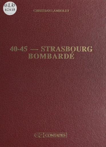 40-45 : Strasbourg bombardé - Christian Lamboley - FeniXX réédition numérique